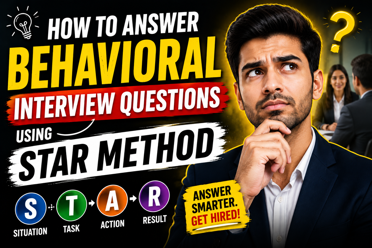 How to Answer Behavioral Interview Questions Using STAR Method